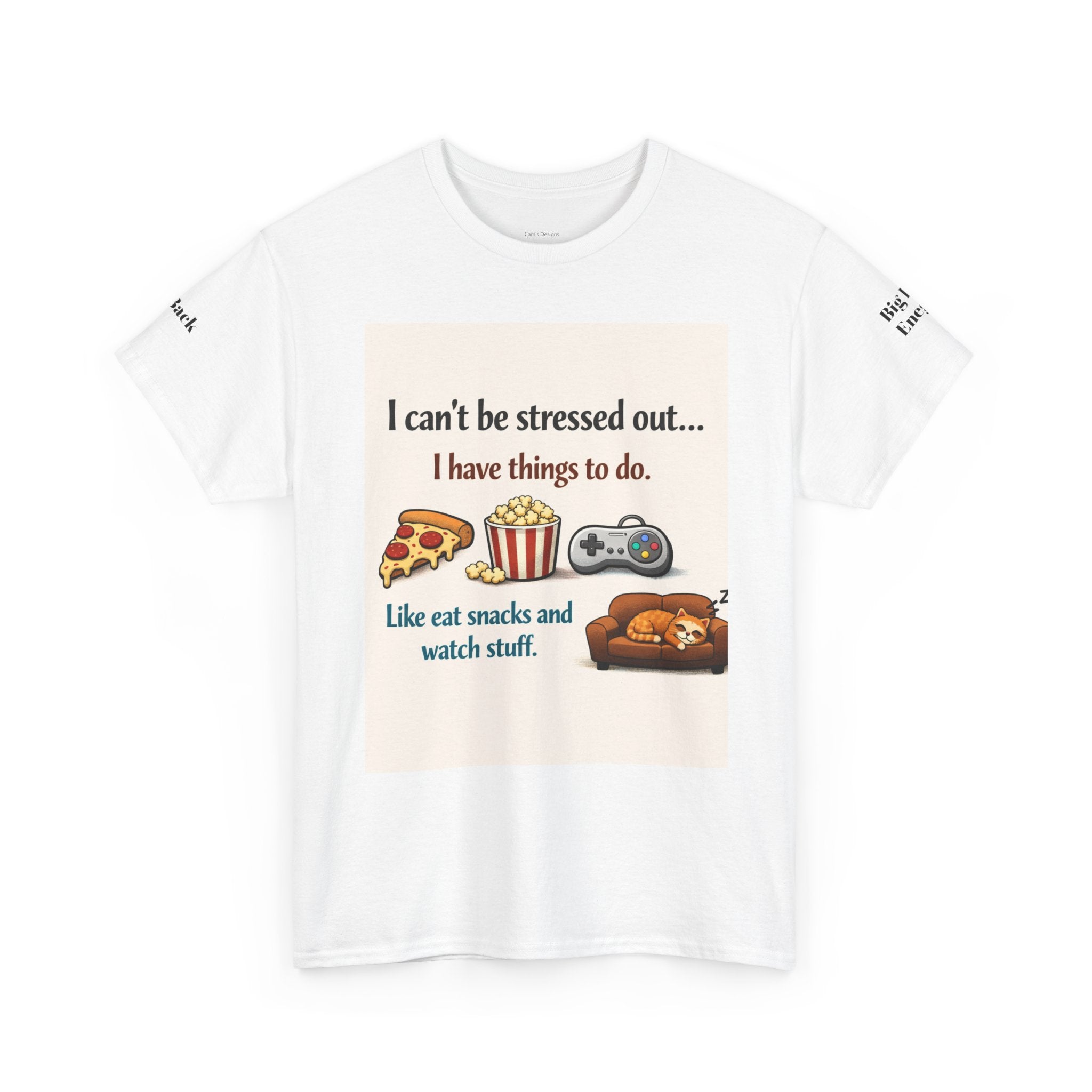 Funny Food Quote T‑Shirt — "I can't be stressed out... I have things to do. Like eat snacks and watch stuff."