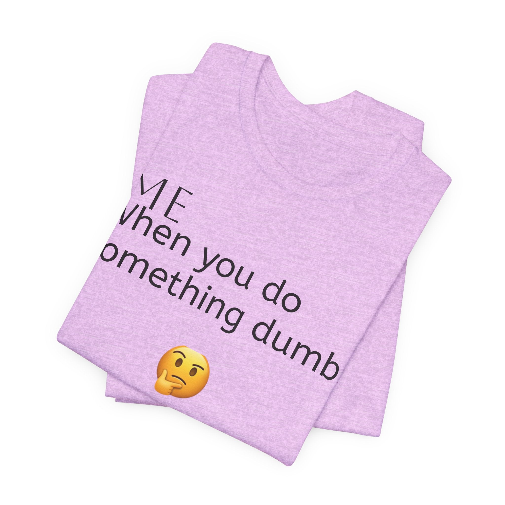 Funny Quote T-Shirt — “When you do something dumb  Fascinating, Truly Ground-breaking”