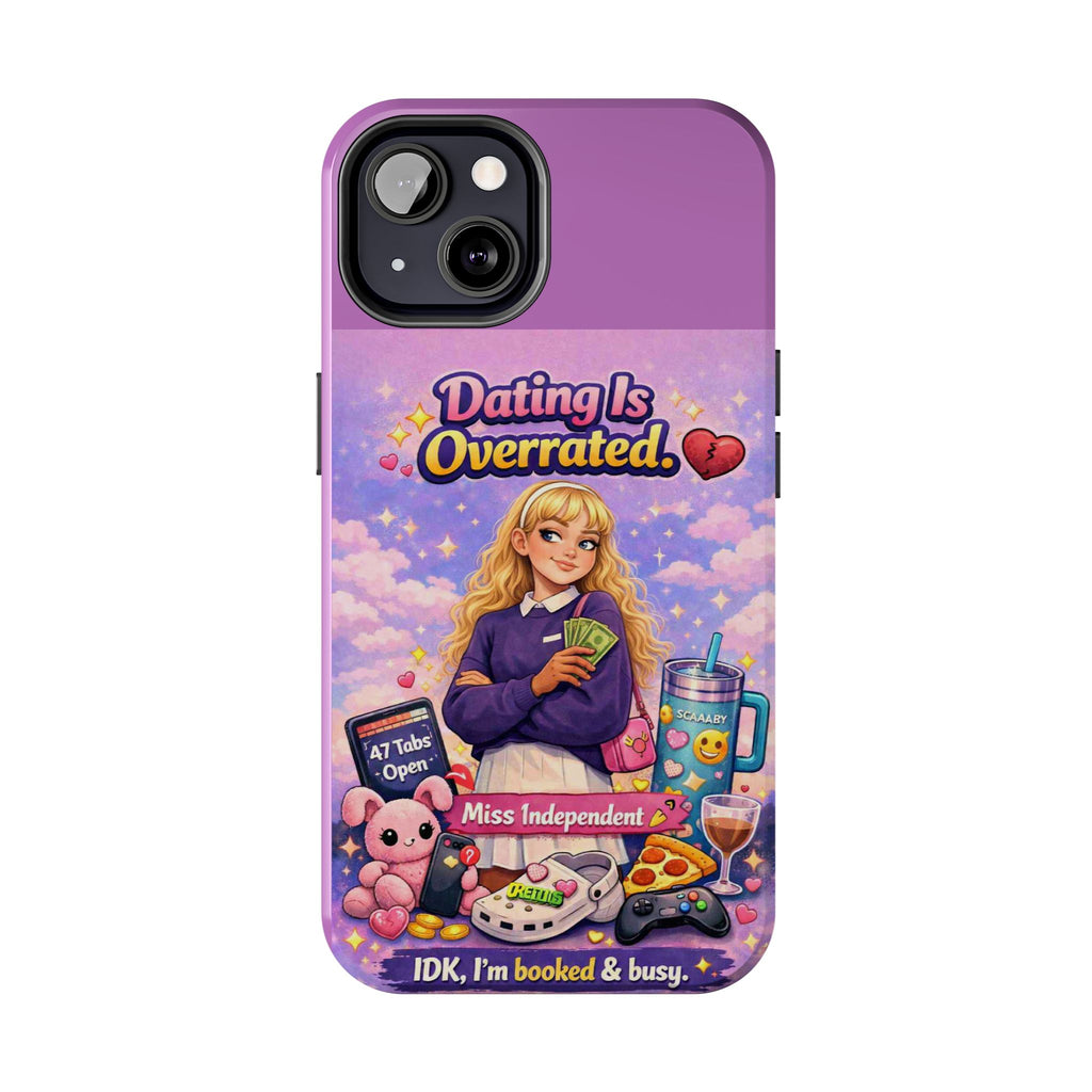 Dating Is Overrated Phone Case — 'Miss Independent' Tough Protective Case