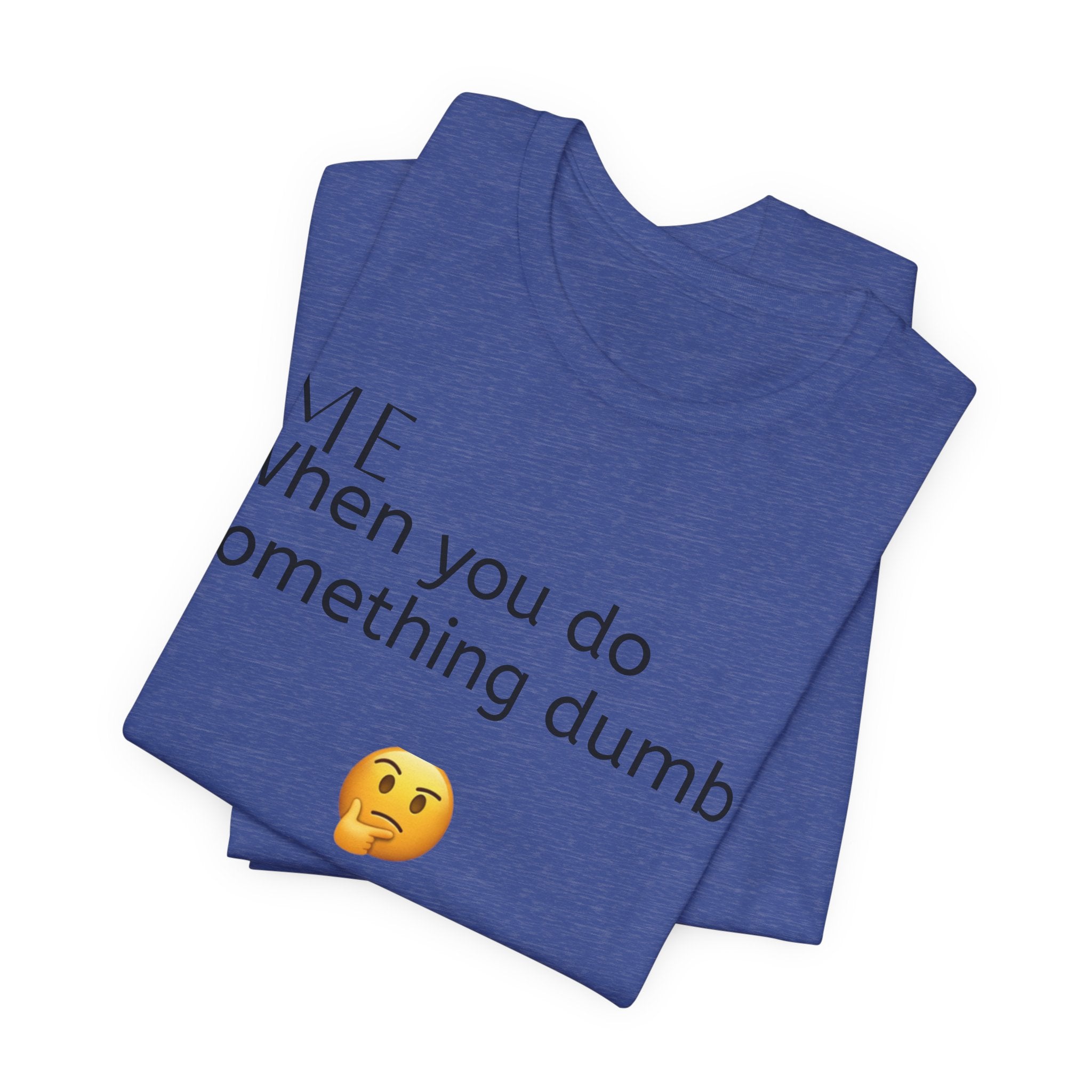 Funny Quote T-Shirt — “When you do something dumb  Fascinating, Truly Ground-breaking”