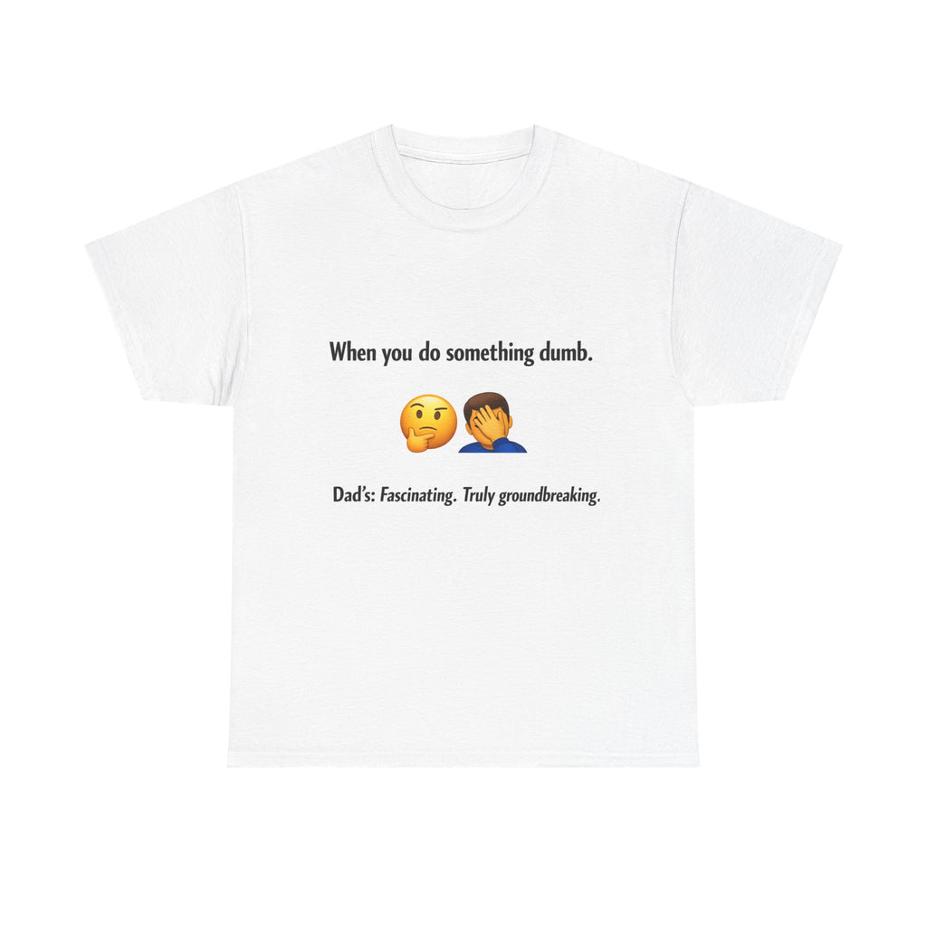 T-Shirt — “When you do something dumb.” Emoji Dad Funny Graphic Tee
