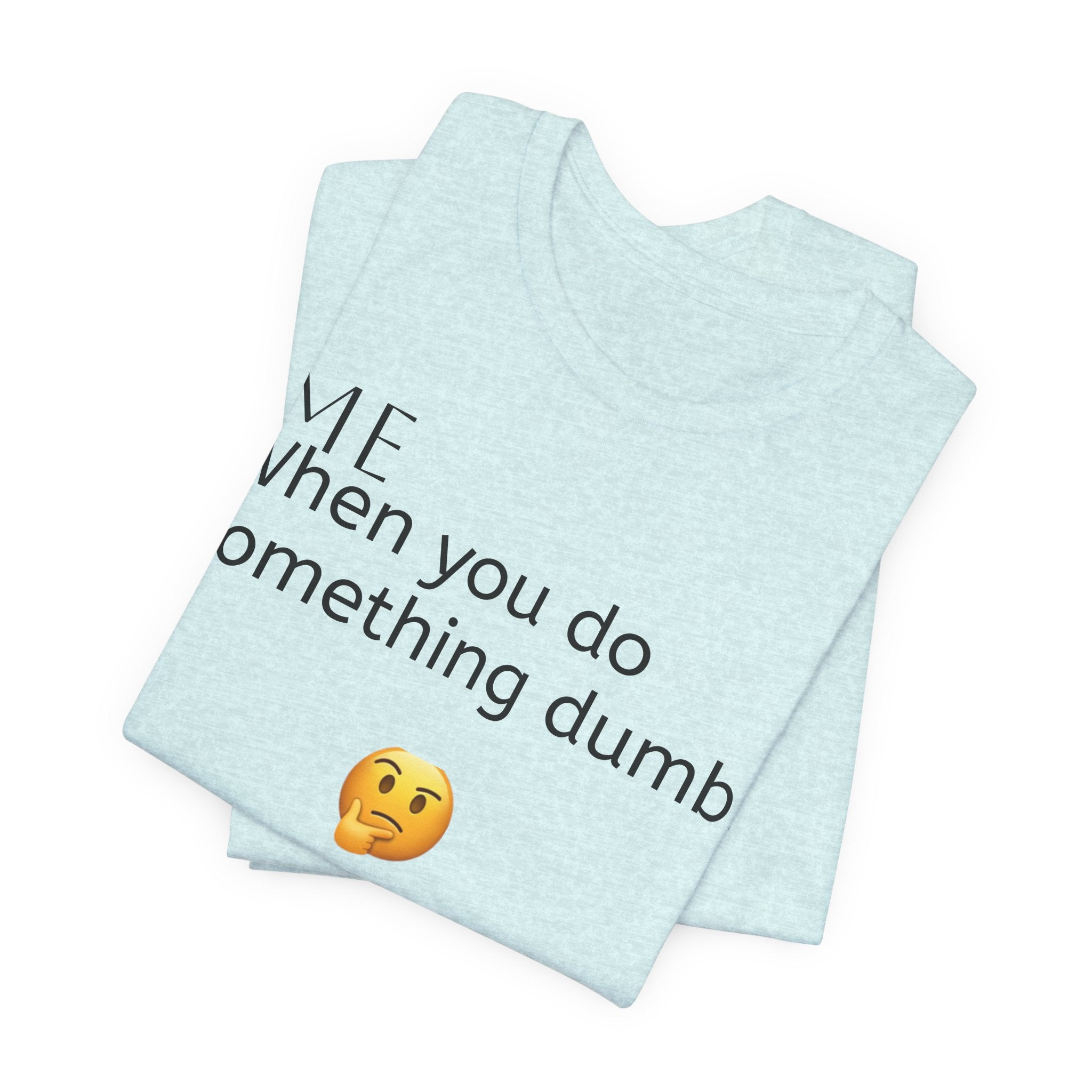 Funny Quote T-Shirt — “When you do something dumb  Fascinating, Truly Ground-breaking”