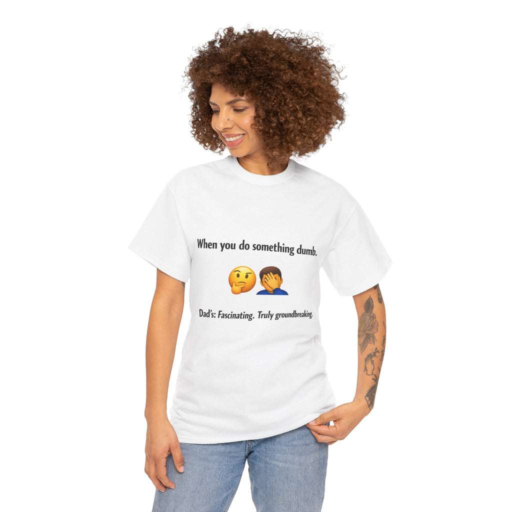 T-Shirt — “When you do something dumb.” Emoji Dad Funny Graphic Tee