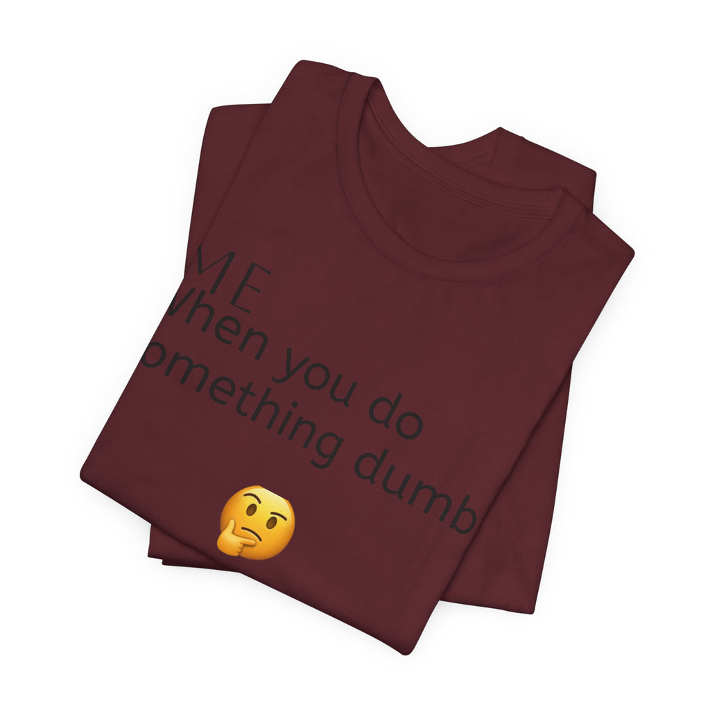 Funny Quote T-Shirt — “When you do something dumb  Fascinating, Truly Ground-breaking”