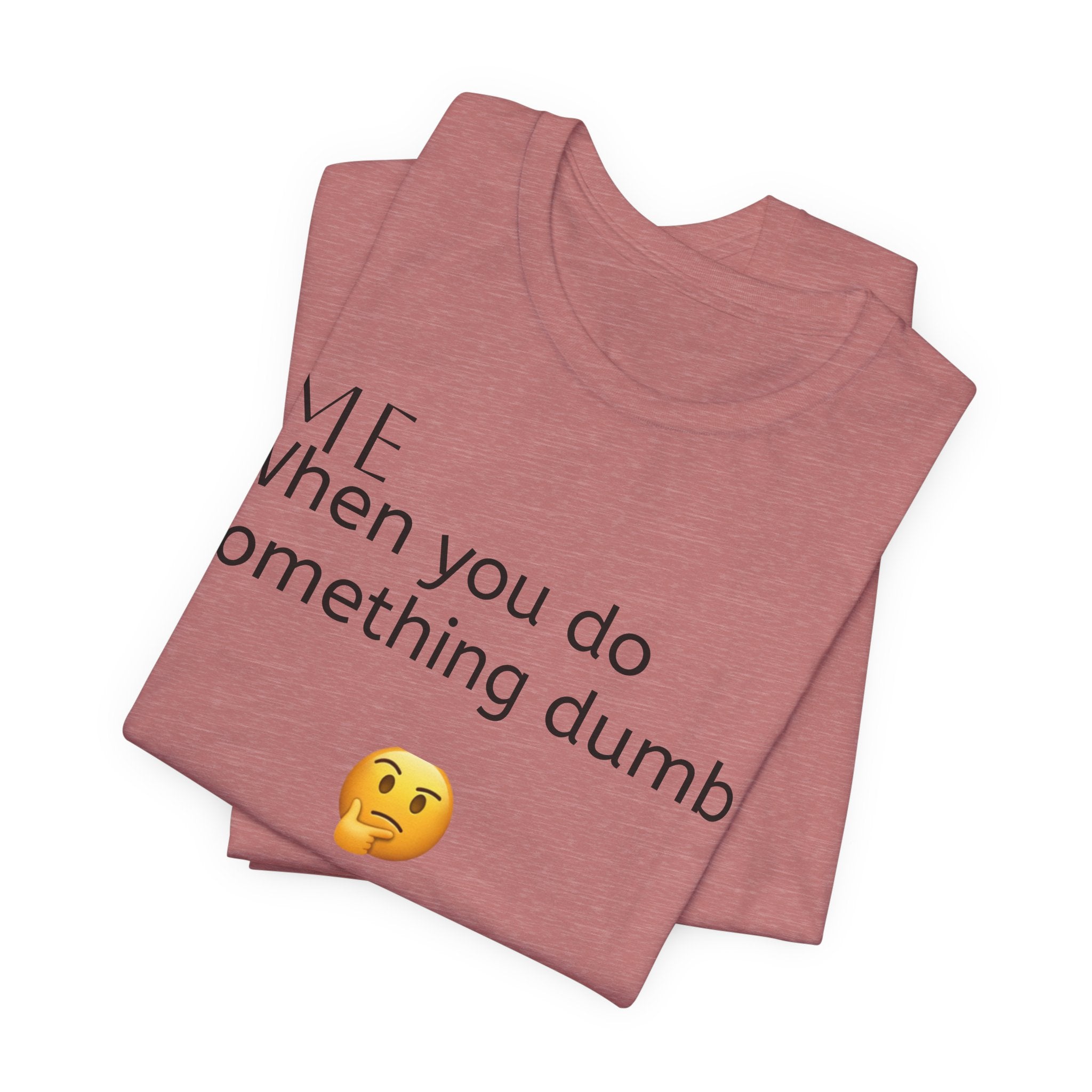 Funny Quote T-Shirt — “When you do something dumb  Fascinating, Truly Ground-breaking”