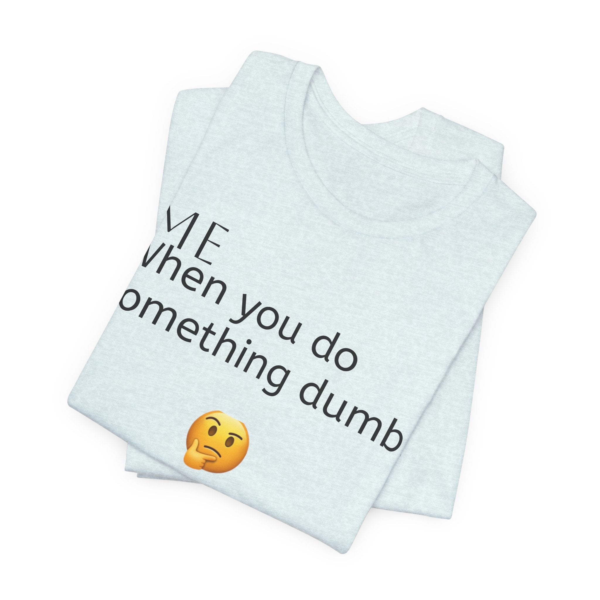 Funny Quote T-Shirt — “When you do something dumb  Fascinating, Truly Ground-breaking”