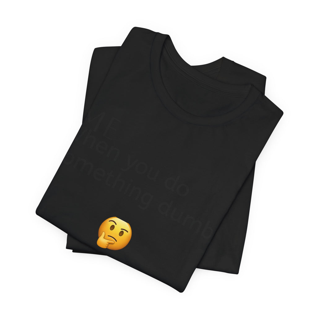 Funny Quote T-Shirt — “When you do something dumb  Fascinating, Truly Ground-breaking”