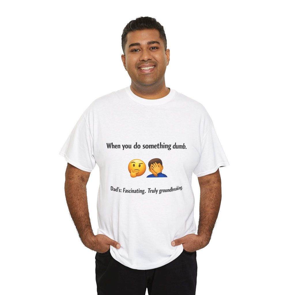 T-Shirt — “When you do something dumb.” Emoji Dad Funny Graphic Tee