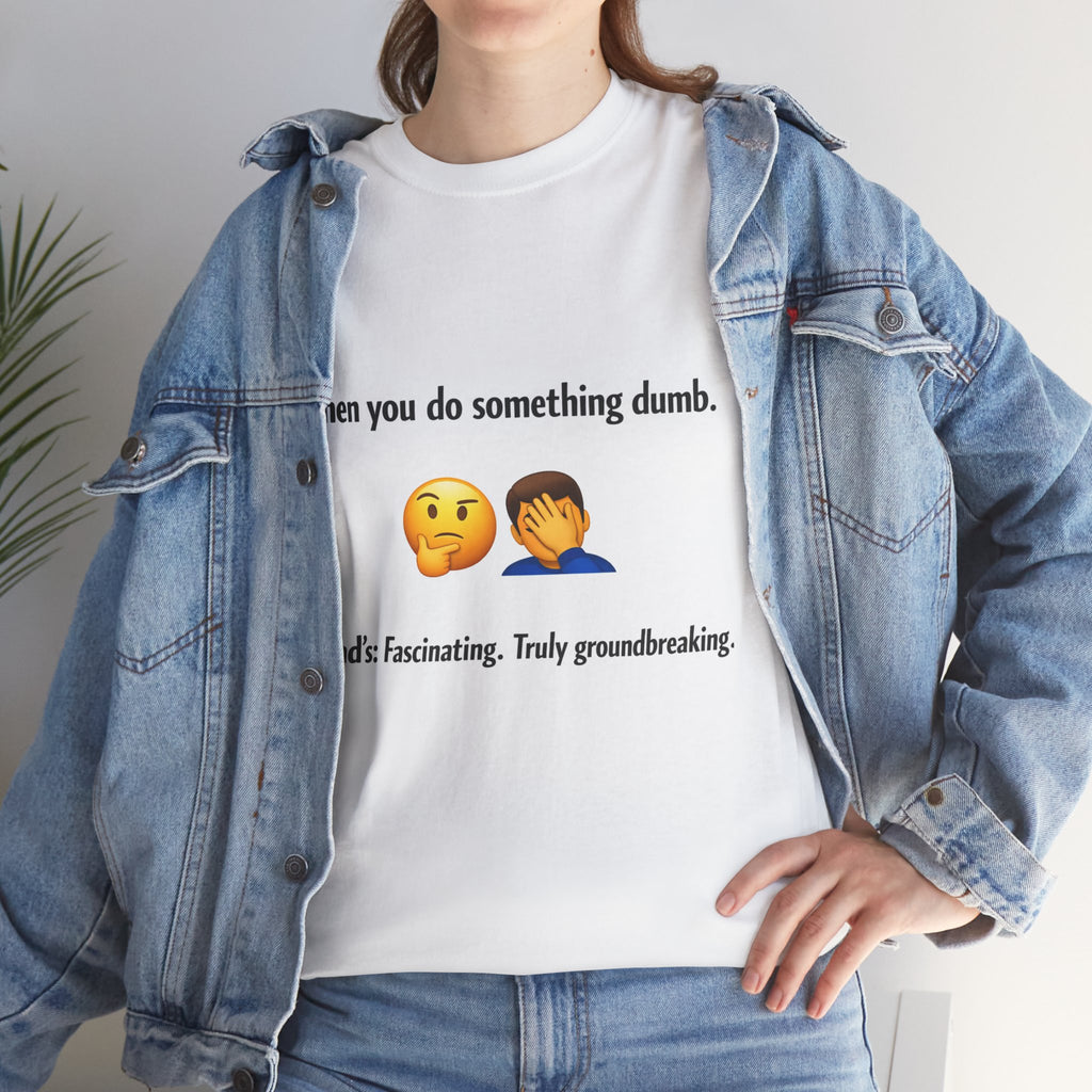 T-Shirt — “When you do something dumb.” Emoji Dad Funny Graphic Tee