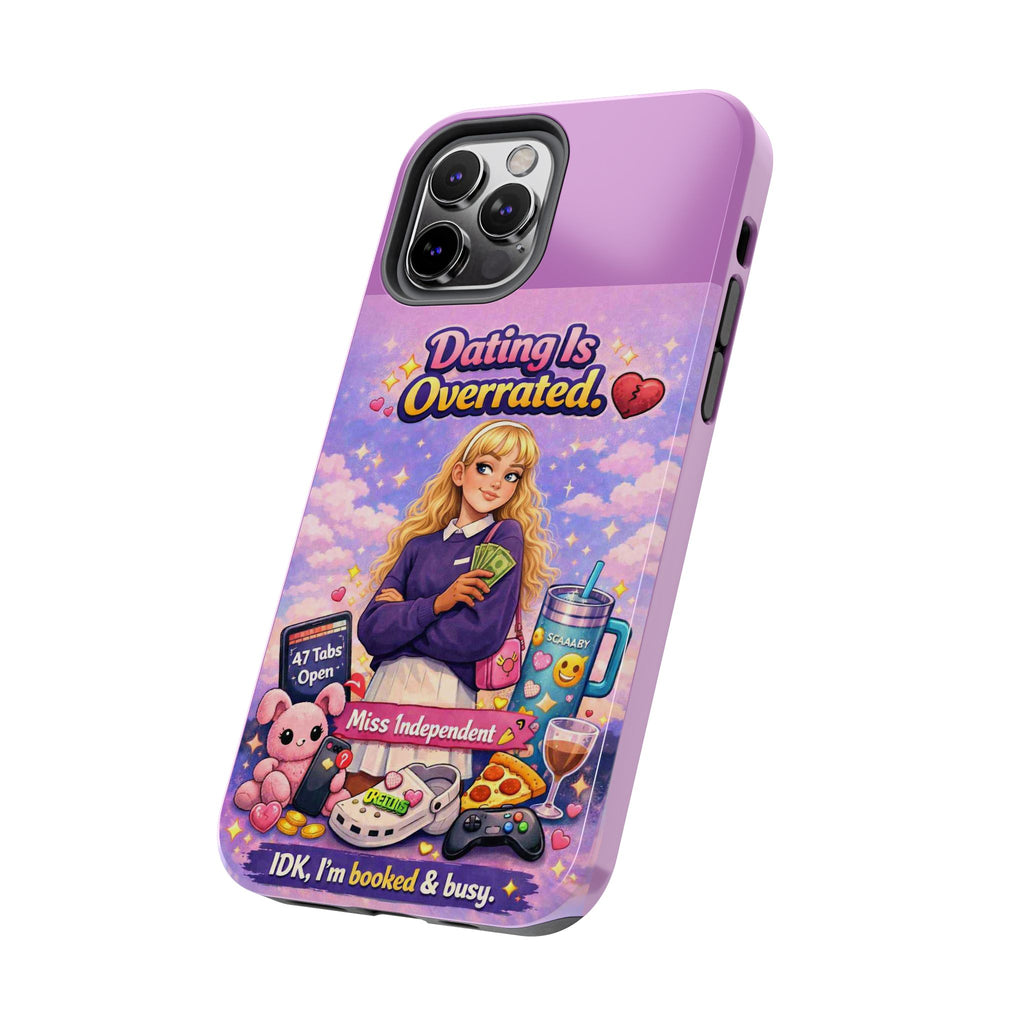 Dating Is Overrated Phone Case — 'Miss Independent' Tough Protective Case
