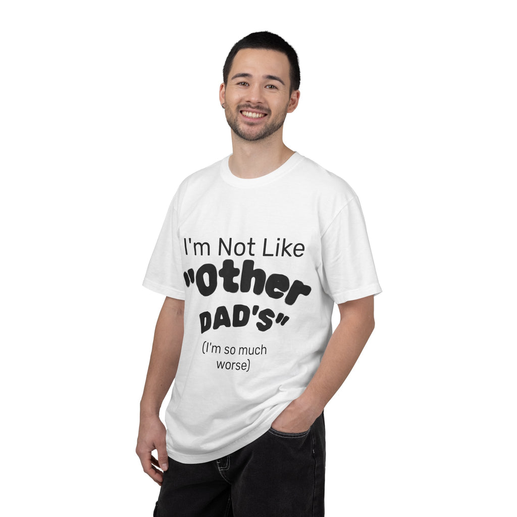 Sarcastic Dad T-Shirt — "I'm Not Like 'Other Dad's' (I'm so much worse)"
