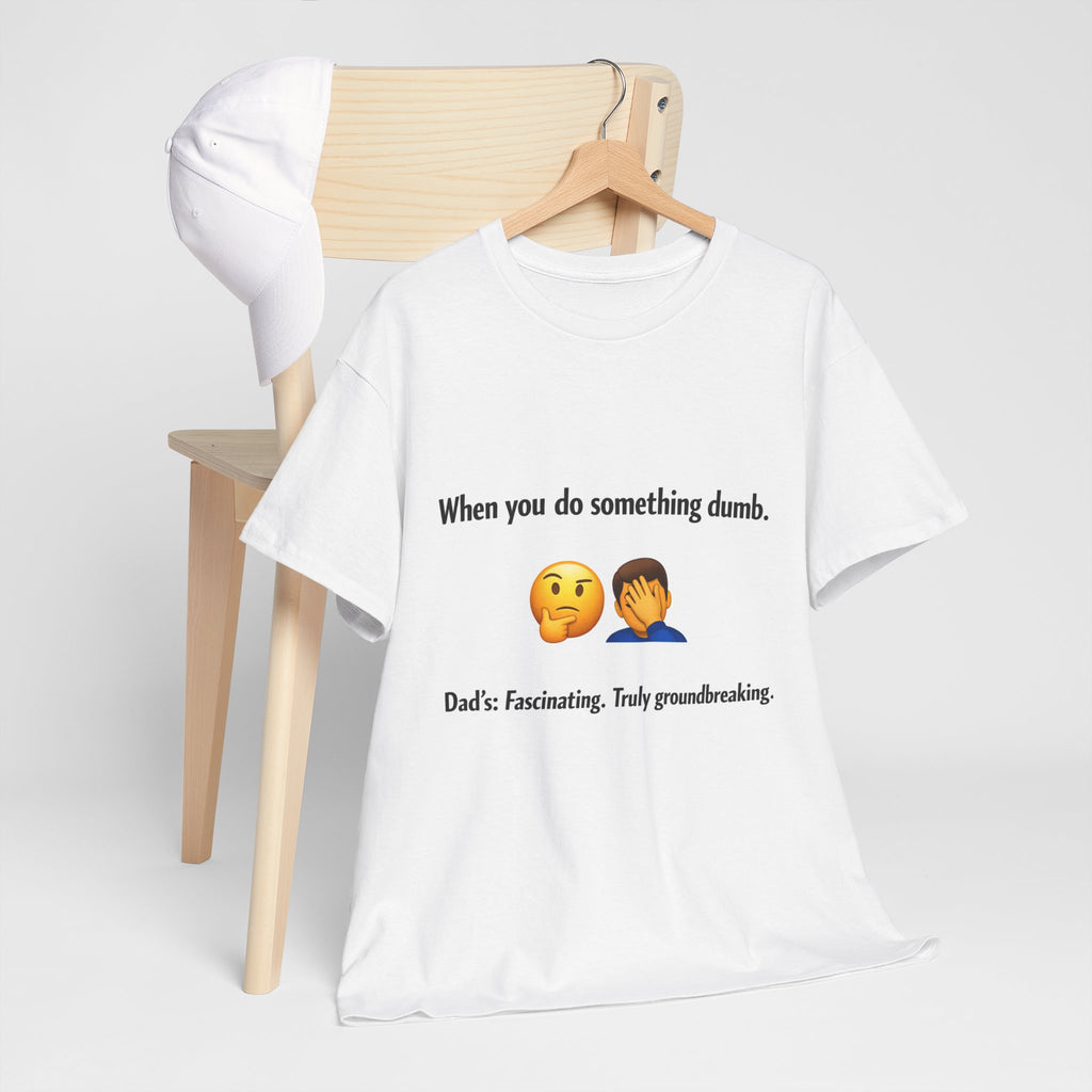 T-Shirt — “When you do something dumb.” Emoji Dad Funny Graphic Tee