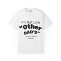 Sarcastic Dad T-Shirt — "I'm Not Like 'Other Dad's' (I'm so much worse)"